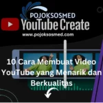 10 Cara Membuat Video YouTube yang Menarik dan Berkualitas