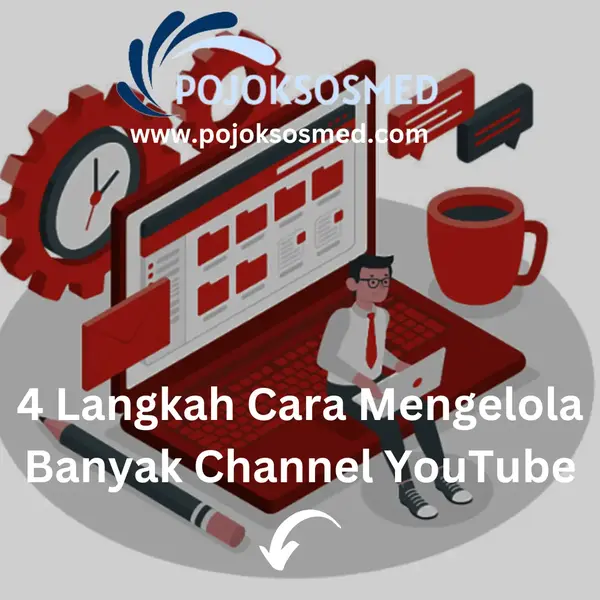 4 Langkah Cara Mengelola Banyak Channel YouTube